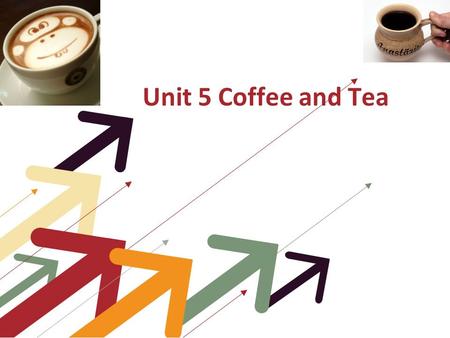 Unit 5 Coffee and Tea. Basic Vocabulary Of drink mineral water 矿 泉水 milk shake 奶昔 yoghurt 酸奶 bean milk 豆奶 lemonade 柠檬水 Fruit juice 果汁 strawberry syrup.