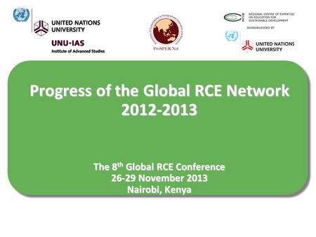 Progress of the Global RCE Network 2012-2013 The 8 th Global RCE Conference 26-29 November 2013 Nairobi, Kenya.