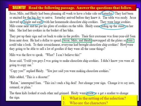 SILENTLY Read the following passage. Answer the questions that follow. 1.What is the setting of the selection? 2.Who are the characters?