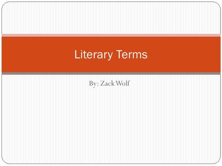 By: Zack Wolf Literary Terms. analogy a comparison of two things Legs, Smiling, Full of Solid Stuff Colorful, Pump, Full of Air.