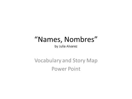 “Names, Nombres” by Julia Alvarez