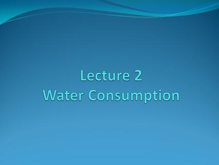 Water Consumption The consumption or use of water, also known as water demand, is the driving force behind the hydraulic dynamics occurring in water distribution.