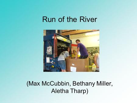 Run of the River (Max McCubbin, Bethany Miller, Aletha Tharp)