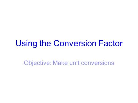 Using the Conversion Factor