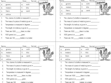 Quizlette Name__________________ Date____ Period___ 1.The volume of a bottle is measured in _________. 2.The mass of a piece of metal is given in __________.