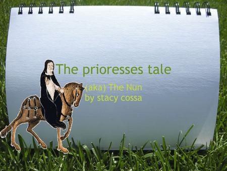 The prioresses tale (aka) The Nun by stacy cossa.