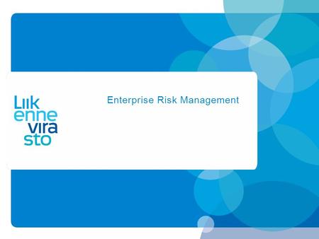 Enterprise Risk Management. www.liikennevirasto.fi What has been done regarding risk management in the past ● Agency level safety an security issues have.