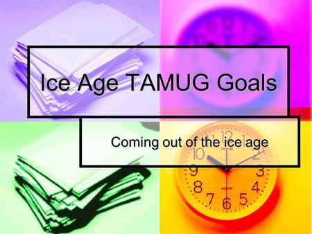 Ice Age TAMUG Goals Coming out of the ice age. SWOT Strengths: Strengths: 1 of the top 3 schools for Marine Bases 1 of the top 3 schools for Marine Bases.