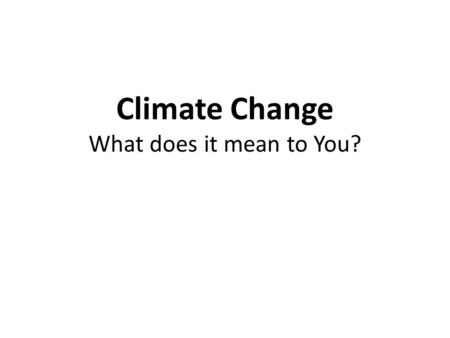 Climate Change What does it mean to You?. Have you heard about the golden age when there were no typhoons, great earthquakes and volcanic eruptions in.