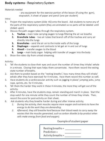 Body systems - Respiratory System Materials needed - any equipment for the exercise portion of the lesson (if using the gym), stopwatch, ½ sheet of paper.