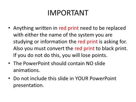 IMPORTANT Anything written in red print need to be replaced with either the name of the system you are studying or information the red print is asking.