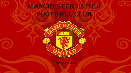 Manchester United Football Club By Adrian Escobedo.