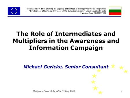 Multipliers' Event, Sofia, NDK, 31 May 2006 1 Twinning Project Strengthening the Capacity of the MoEE to manage Operational Programme “Development of the.