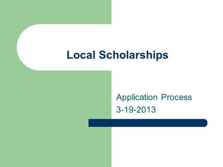 Local Scholarships Application Process 3-19-2013.