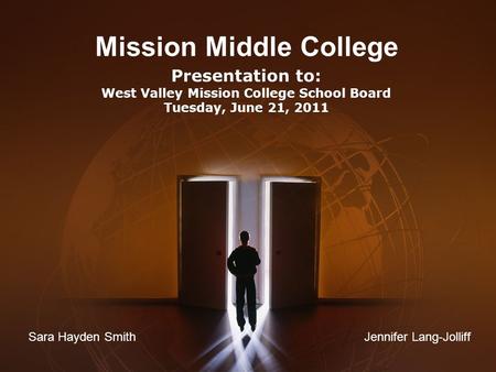 Mission Middle College Presentation to: West Valley Mission College School Board Tuesday, June 21, 2011 Presentation to: West Valley Mission College School.