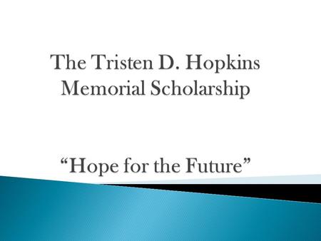 The Tristen D. Hopkins Memorial Scholarship “Hope for the Future”