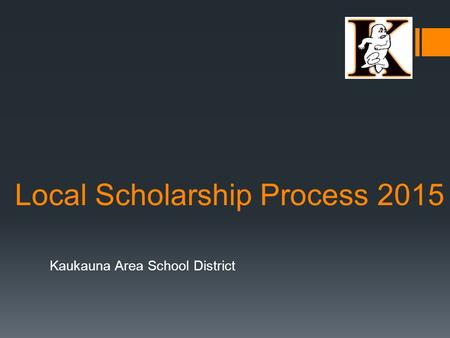 Local Scholarship Process 2015 Kaukauna Area School District.