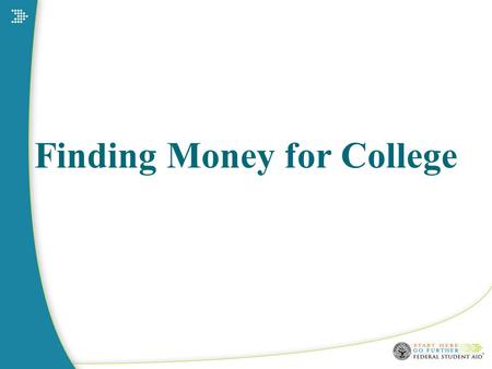 Finding Money for College. 2 We will talk about: Federal student aid State student aid Student aid from colleges Scholarships from other sources.