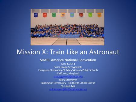 Mission X: Train Like an Astronaut SHAPE America National Convention April 4, 2014 Sabra Reagle Szczyglowski Evergreen Elementary-St. Mary’s County Public.