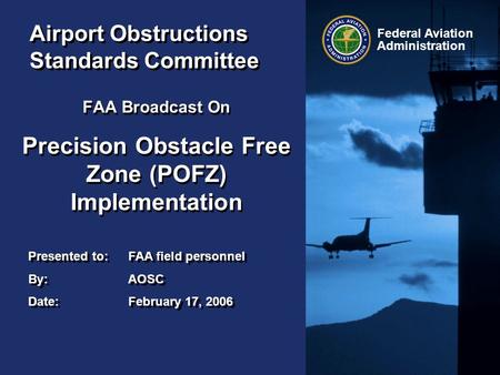 Presented to:FAA field personnel By:AOSC Date:February 17, 2006 Presented to:FAA field personnel By:AOSC Date:February 17, 2006 Federal Aviation Administration.