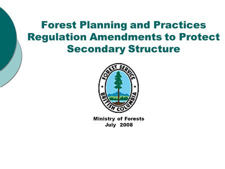 Forest Planning and Practices Regulation Amendments to Protect Secondary Structure Joint Presentation of: Joint Presentation of: Federation of BC WoodlotAssociationsFederation.