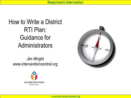 Response to Intervention www.interventioncentral.org How to Write a District RTI Plan: Guidance for Administrators Jim Wright www.interventioncentral.org.