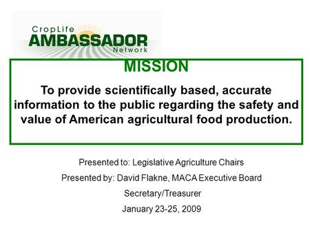 MISSION To provide scientifically based, accurate information to the public regarding the safety and value of American agricultural food production. Presented.