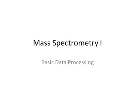 Mass Spectrometry I Basic Data Processing. Mass spectrometry A mass spectrometer measures molecular masses. The mass unit is called dalton, which is 1/12.