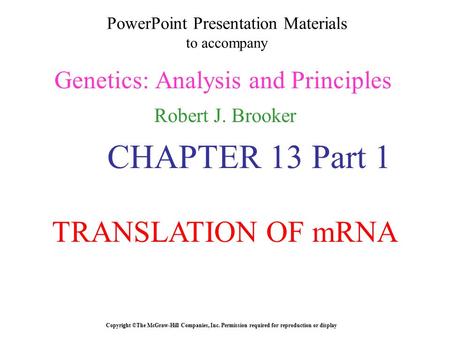 PowerPoint Presentation Materials to accompany Genetics: Analysis and Principles Robert J. Brooker Copyright ©The McGraw-Hill Companies, Inc. Permission.