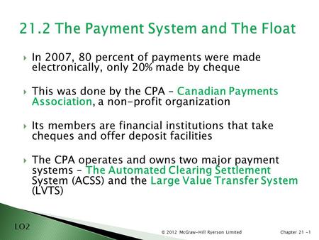 © 2012 McGraw-Hill Ryerson LimitedChapter 21 -1  In 2007, 80 percent of payments were made electronically, only 20% made by cheque  This was done by.