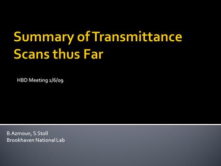 B.Azmoun, S.Stoll Brookhaven National Lab HBD Meeting 1/6/09.