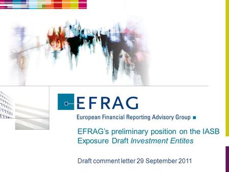 EFRAG’s preliminary position on the IASB Exposure Draft Investment Entites Draft comment letter 29 September 2011.