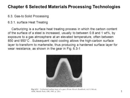 1 6.3. Gas-to Solid Processing 6.3.1. surface Heat Treating Carburizing is a surface heat treating process in which the carbon content of the surface of.