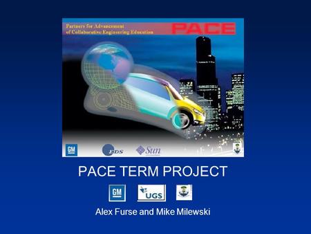 PACE TERM PROJECT Alex Furse and Mike Milewski. As Design Engineers we were responsible for the design of a deck lid (trunk) of a new automobile. The.