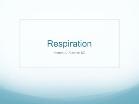 Respiration Hessa Al Kubaisi 8D. Cellular Respiration Cellular Respiration is a set of metabolic processes that take place in the cells of organisms to.