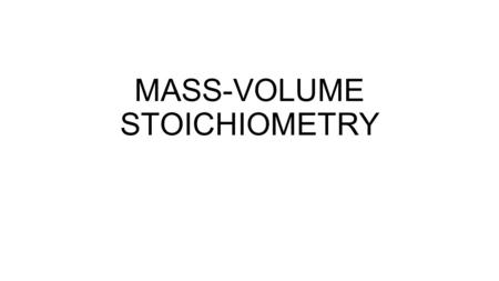 MASS-VOLUME STOICHIOMETRY