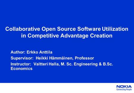 Collaborative Open Source Software Utilization in Competitive Advantage Creation Author: Erkko Anttila Supervisor: Heikki Hämmäinen, Professor Instructor: