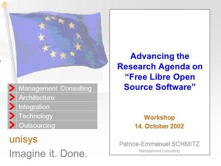 Imagine it. Done. Management Consulting Architecture Integration Outsourcing Technology unisys Advancing the Research Agenda on “Free Libre Open Source.