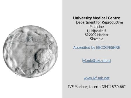 University Medical Centre Department for Reproductive Medicine Ljubljanska 5 SI-2000 Maribor Slovenia Accredited by EBCOG/ESHRE