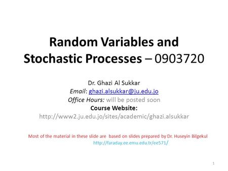 Random Variables and Stochastic Processes – 0903720 Dr. Ghazi Al Sukkar   Office Hours: will be.