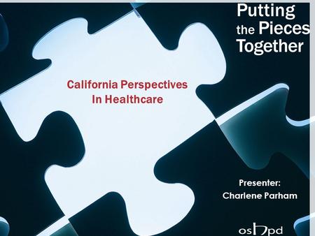 California Perspectives In Healthcare Presenter: Charlene Parham.