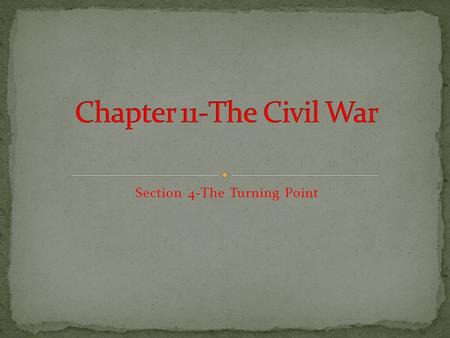 Section 4-The Turning Point. I can evaluate the importance of events at Vicksburg and Gettysburg.  I can describe how battles in Tennessee helped turn.