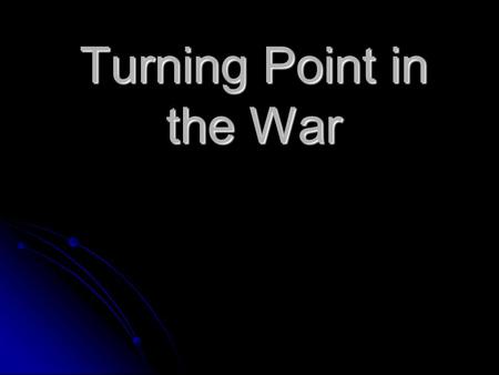 Turning Point in the War. The High Cost of War Over 620, 000 casualties Over 620, 000 casualties 1000’s permanently disabled 1000’s permanently.