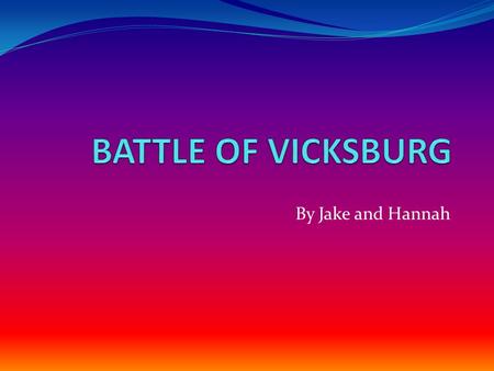 By Jake and Hannah Mississippi It took place near Warren county Mississippi. It took place near the Mississippi River around steep cliffs. It lasted.