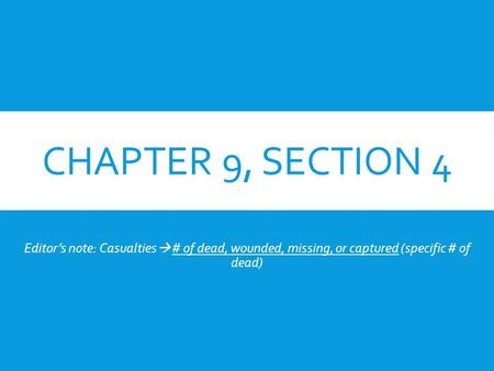 CHAPTER 9, SECTION 4 The Turning Point Editor’s note: Casualties  # of dead, wounded, missing, or captured (specific # of dead)