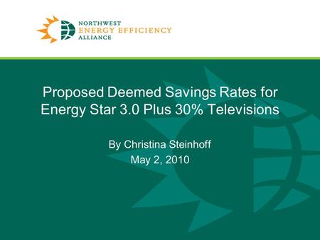 Proposed Deemed Savings Rates for Energy Star 3.0 Plus 30% Televisions By Christina Steinhoff May 2, 2010.