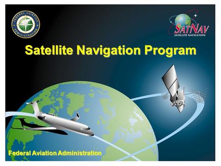 Satellite Navigation Program Federal Aviation Administration.