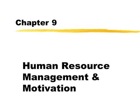 Chapter 9 Human Resource Management & Motivation.