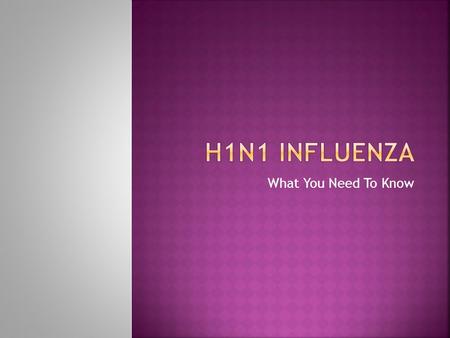 What You Need To Know.  The H1N1 virus is a new strain of the flu and humans have not built up immunity to it.  Human infections with the new H1N1 virus.