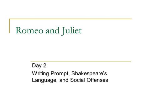 Romeo and Juliet Day 2 Writing Prompt, Shakespeare’s Language, and Social Offenses.